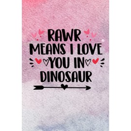 Rawr Means I Love You In Dinosaur Lined Notebook Girlfriend Anniversary, Birthday, Romantic Gift - Love You Most The End - Cute Couple Gifts Ideas for Girlfriend, Wife, Fiance, Mom, Her, Couples