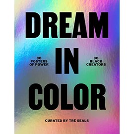Dream in Color: 30 Posters of Power, 30 Black Creatives