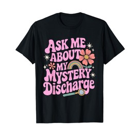Ask Me About My Mystery Discharge Funny T-Shirt