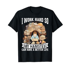 I work Hard For My Hamster Funny Hamsters Lovers Outfit T-Shirt