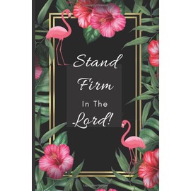 Stand Firm In The Lord!: Pretty Pink Flamingo Christian Journal for Writing in, Doodling, and Sketching