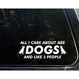 Diamond Graphics All I Care About are Dogs and Like 3 People (8-3/4" x 3") Die Cut Decal Bumper Sticker for Windows, Cars, Trucks