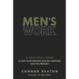 Men's Work: A Practical Guide to Face Your Darkness, End Self-Sabotage, and Find Freedom