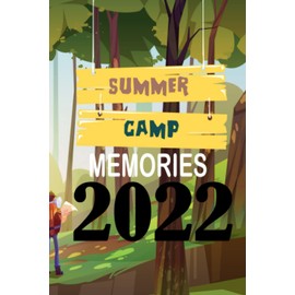 Summer Camp Journal Memories 2022: Camping Memories Notebook , Summer Vacation, Travel Journal Present For Boys, Girls, Women, Men, Teens, Kids
