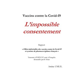 Vaccins contre la Covid-19 : L'impossible consentement: Rapport "Effets indésirables des vaccins contre la Covid-19 et système de pharmacovigilance ... suite à l'enquête demandée par le Sénat
