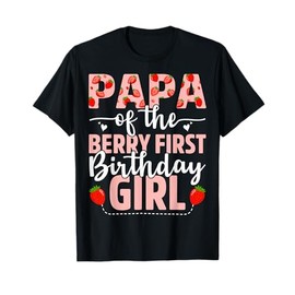 Papa Of The Berry First Birthday Girl Sweet Strawberry T-Shirt