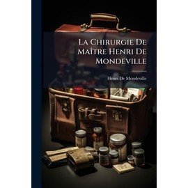 La Chirurgie De MaÃ(R)tre Henri De Mondeville