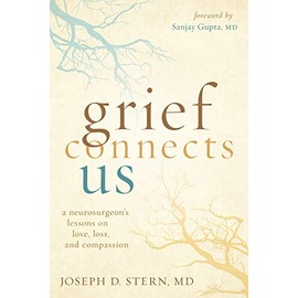 Grief Connects Us: A Neurosurgeon's Lessons on Love, Loss, and Compassion