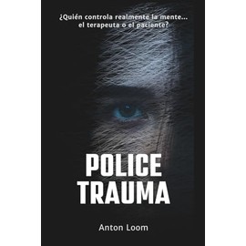 POLICE TRAUMA: ¿Quién controla realmente la mente... el terapeuta o el paciente? Un thriller psicológico atrapante y turbulento que te hará dudar de todo lo que creías cierto.