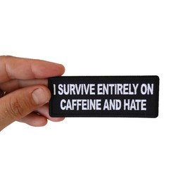 I Survive Entirely on Caffeine and Hate Patch - 4x1.5 inch - Embroidered Iron on Patch