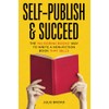 Self-Publish & Succeed: The No Boring Books Way to Writing