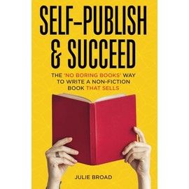 Self-Publish & Succeed: The No Boring Books Way to Writing a Non-Fiction Book that Sells