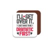 Work Colleague/Friend Funny Gift Coaster - I'll Get Over It