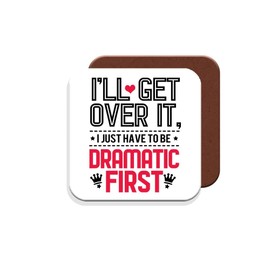 Work Colleague/Friend Funny Gift Coaster - I'll Get Over It I Just Need to Be Dramatic First - Giftset - Made by MUGGZ in The UK