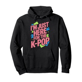 I'm Just Here for the K-Pop Pullover Hoodie