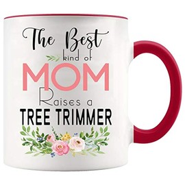 Mothers Day Mugs Job Funny - The Best Kind Of Mom Raises A Tree Trimmer - Mother's Day Gifts For Mom From Son, Daughter - White Mug With Red Accent Color 11oz