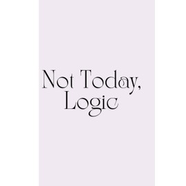 Not Today, Logic: Work Notebook, Funny Office Gift for Women, Coworker, Boss, Secret Santa Gag Gift (Blank Lined Journal)