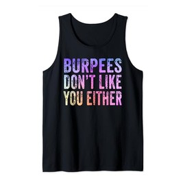 Burpees Don't Like You Either Funny Tank Top