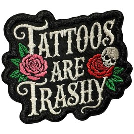 Tattoos are Trashy Patch Sarcastic Motivational Self Love Saying Sassy Embroidered Patches for Caps, Bags, Backpacks, Hat, Jackets, Uniform DIY Gifts for Her Him 3 Inches