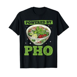 Pho Soup Vietnamese Food Powered by Pho T-Shirt