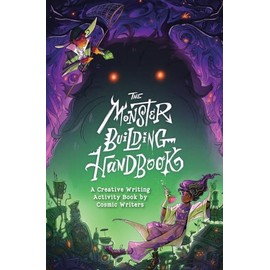 The Monster-Building Handbook: A Creative Writing Activity Book by Cosmic Writers (Cosmic Writers Creative Writing Activity Books)