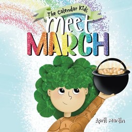 Meet March: A children's book about the beginning of springtime and March celebrations (The Calendar Kids®)
