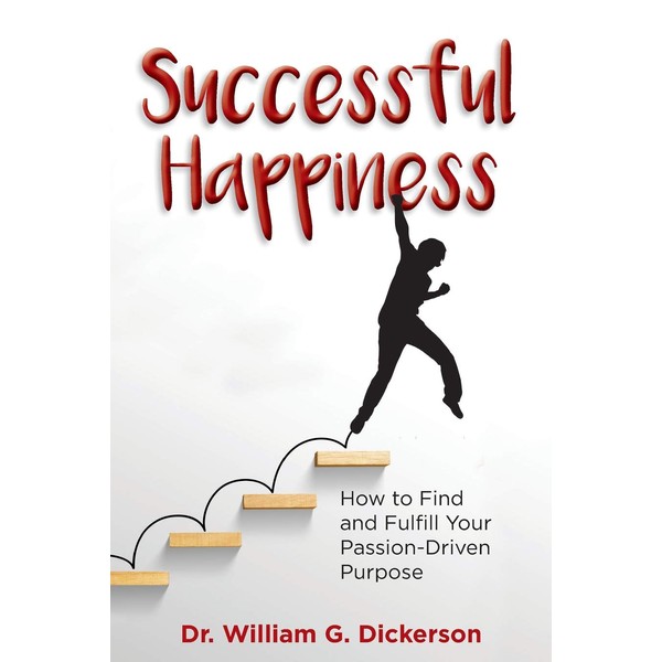 Successful Happiness: How to Find and Fulfill Your Passion-Driven Purpose