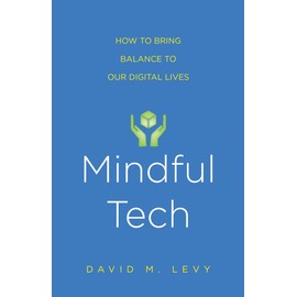 Mindful Tech: How to Bring Balance to Our Digital Lives