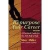 Repurpose Your Career: A Practical Guide for the 2nd Half