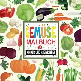 Gemüse-Malbuch für Kinder und Kleinkinder: Gemüsespaß für Kleine Künstler | Das Perfekte Geschenk Zum Lernen und für Die Kreativität!