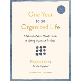 One Year to an Organized Life: A Week-by-Week Mindful Guide to Getting Organized for Good
