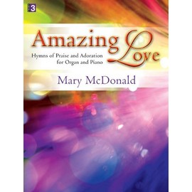 Amazing Love: Hymns of Praise and Adoration for Organ and Piano