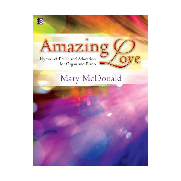 Amazing Love: Hymns of Praise and Adoration for Organ and