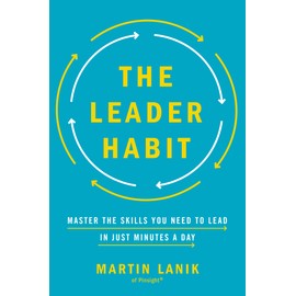 The Leader Habit: Master the Skills You Need to Lead--in Just Minutes a Day