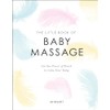The Little Book of Baby Massage: Use the Power of
