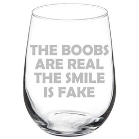 Wine Glass Goblet The Boobs Are Real The Smile Is Fake Funny (17 oz Stemless)