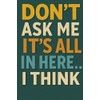 Don’t Ask Me, It’s All in Here… I Think: A