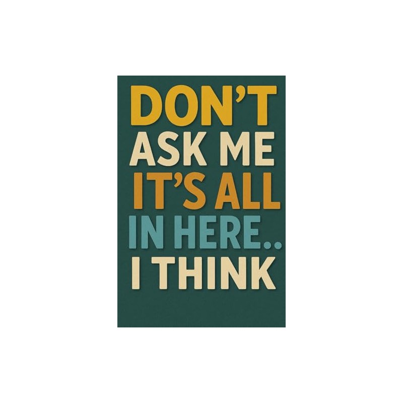 Don’t Ask Me, It’s All in Here… I Think: A