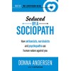 Seduced by a Sociopath: How Antisocials, Narcissists and Psychopaths Use