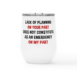 CafePress Lack Of Planning Insulated Wine Tumbler 12 oz