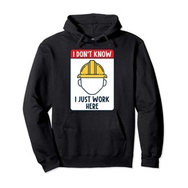 Funny Construction Worker I Don't Know I Just Work Here Pullover Hoodie