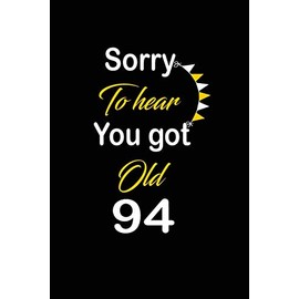 Sorry To hear You got Old 94: funny and cute blank lined journal Notebook,Diary,planner Happy 94th ninety-fourth Birthday Gift for ninety four year ... and husband