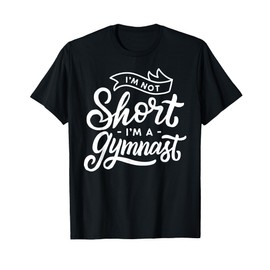 I'm Not Short I'm A Gymnast Gymnastics Girl T-Shirt