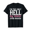 I'M THE ONLY HELL my mama EVER RAISED T-Shirt