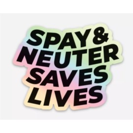 Designed by me Spay and Neuter Saves Lives- Holographic Sticker