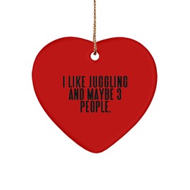 I Like Juggling and Maybe 3 People. Heart Ornament, Juggling, Funny Gifts for Juggling