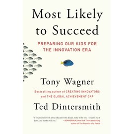 Most Likely to Succeed: Preparing Our Kids for the Innovation Era