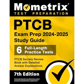 PTCB Exam Prep 2024-2025 Study Guide - 6 Full-Length Practice Tests, PTCB Secrets Review Book with Detailed Answer Explanations: [7th Edition]