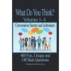 What Do You Think? Volumes 1-4: Conversation Starters and Icebreakers