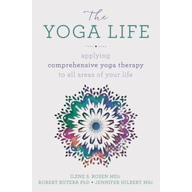 The Yoga Life: Applying Comprehensive Yoga Therapy to All Areas of Your Life